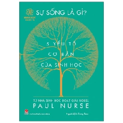 Khoa Học Quanh Ta - Sự Sống Là Gì? - 5 Yếu Tố Cơ Bản Của Sinh Học - Paul Nurse 285465