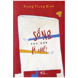 Sống Khó Hơn Là Chết - Trung Trung Đỉnh