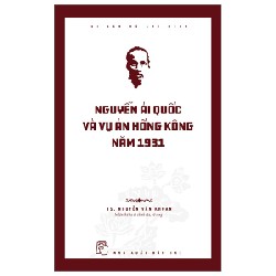 Di Sản Hồ Chí Minh - Nguyễn Ái Quốc Và Vụ Án Hồng Kông Năm 1931 - Nguyễn Văn Khoan 144437