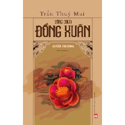 Công chúa Đồng Xuân - Quyển thượng - Trần Thùy Mai