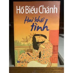 Hai Khối Tình- Hồ Biểu Chánh- NXB Văn Hoá Văn Nghệ 2014- Sách lưu kho mới 95% STB1269 Blogmeo 27525