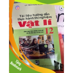 (TẶNG BOOKMARK) Tài Liệu Hướng Dẫn Thực Hành Thí Nghiệm Vật Lí 12 - Trần Kim Ngôn 2008 Tham khảo - luyện thi RBK-AK1T1