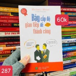 Bảy Cấp Độ Để Giao Tiếp Thành Công - Tác giả: Michael J. Meher - SỐ 287