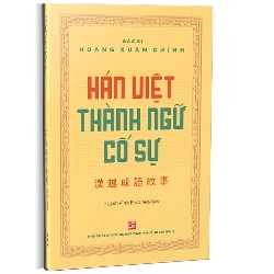 Hán Việt thành ngữ cố sự mới 100% Bác sĩ Hoàng Xuân Chỉnh 2021 HCM.PO