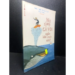 (TẶNG BOOKMARK) Hãy cùng cá voi ngắm biển xanh nào năm 2018 mới 80% bẩn RBK0212