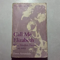 Call me Elizabeth: Wife, Mother, Escort - A true story