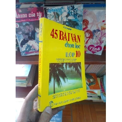 (TẶNG BOOKMARK) 45 bài văn chọn lọc lớp 10 - Tiến Quỳnh 1998 Sách giáo khoa - giáo trình RBK-AK19