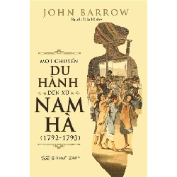 Một Chuyến Du Hành Đến Xứ Nam Hà (1792-1793) (2018) - John Barrow