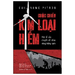 Cuộc Chiến Kim Loại Hiếm - Mặt Tối Của Chuyển Đổi Số Và Năng Lượng Sạch - Guillaume Pitron