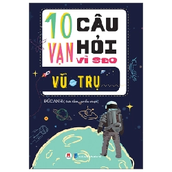 10 Vạn Câu Hỏi Vì Sao? - Vũ Trụ - Đức Anh (Mới 100%) Kiến thức bách khoa, Huy Hoàng - SÁCH ĐẠI HỌC