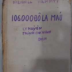 106.000 ĐÔ LA MÁU.
Tác giả: Dashiell Hammett.
Người dịch: Li Huyền, Trịnh Huy Ninh