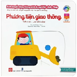 Sách Chuyển Động Thông Minh Đa Ngữ Việt - Anh - Pháp: Phương Tiện Giao Thông - Vehicles - Les Véhicules - Nathalie Choux 284681