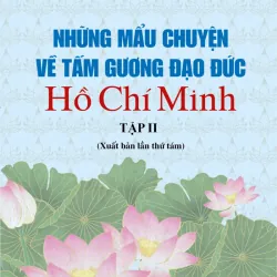 Những mẩu chuyện về tấm gương đạo đức Hồ Chí Minh - Tập II