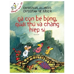 Gà Con Bé Bỏng, Quái Thú Và Chàng Hiệp Sĩ (2021) - Christian Jolibois, Christian Heinrich
