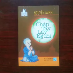 [Sách Phật Giáo] Chắp Tay Lạy Người (Nguyên Minh) - Rộng Mở Tâm Hồn