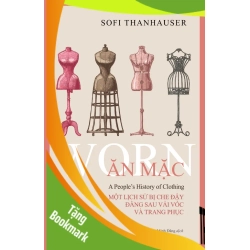 (TẶNG BOOKMARK) Ăn Mặc - Một Lịch Sử Bị Che Đậy Đằng Sau Vải Vóc Và Trang Phục Sofi Thanhauser - TẠP CHÍ, THIẾT KẾ, THỜI TRANG