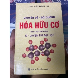 (Sách cũ SCGR) Chuyên Đề Bồi Dưỡng Hóa Hữu Cơ Trung Học Phổ Thông 12 - Nguyễn Đình Độ 2006 Tham khảo - luyện thi VAVO-AK2ST1 Blogmeo090426