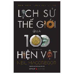 Lịch Sử Thế Giới Qua 100 Hiện Vật - Neil Macgregor 146557