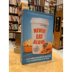 NEVER EAT ALONE AND OTHER SECRETS TO SUCCESS, ONE RELATIONSHIP AT A TIME - Keith Ferrazzi 176428