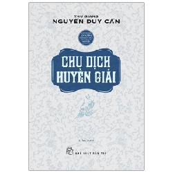 Chu Dịch Huyền Giải - Thu Giang Nguyễn Duy Cần (Mới 100%) Sách phong thủy, kinh dịch, NXB Trẻ - SÁCH ĐẠI HỌC
