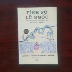 [Sách Kinh Tế] Fỉnh Fờ Lũ Ngốc - Kinh Tế Học Thao Túng (Geogre A. Akerlof) Phỉnh Phờ