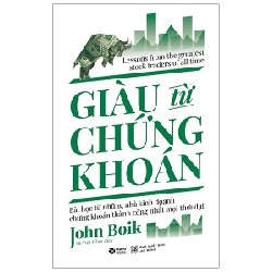 Giàu Từ Chứng Khoán - Bài Học Từ Những Nhà Kinh Doanh Chứng Khoán Thành Công Nhất Mọi Thời Đại - John Boik 183630