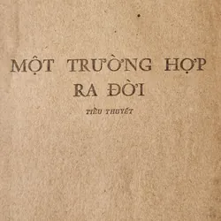 Tiểu thuyết MỘT TRƯỜNG HỢP RA ĐỜI, Trần Văn Tuấn 708046
