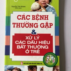 CÁC BỆNH THƯỜNG GẶP & XỬ LÝ CÁC DẤU HIỆU BẤT THƯỜNG Ở TRẺ - 235 TRANG, NXB: 2014 290906