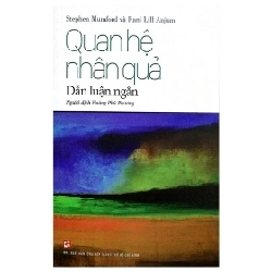 Quan Hệ Nhân Quả - Dẫn Luận Ngắn - Stephen Mumford, Rani Lill Anjum (Mới 100%) Triết học, NXB Tổng Hợp TPHCM - SÁCH ĐẠI HỌC