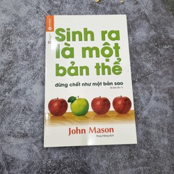 Sinh ra là một bản thể, đừng chết như một bản sao