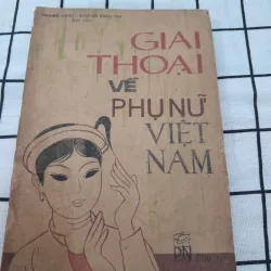 Giai thoại về PHỤ NỮ VIỆT NAM. Tg. Hoàng Khôi. Nxb Phụ Nữ 1987