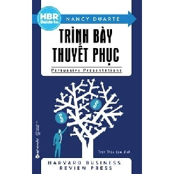 HBR Guide To - Trình Bày Thuyết Phục (Tái Bản 2018) - Nancy Duarte ASB.PO Oreka Blogmeo 230225