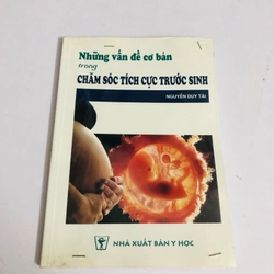NHỮNG VẤN ĐỀ CƠ BẢN TRONG CHĂM SÓC TÍCH CỰC TRƯỚC SINH