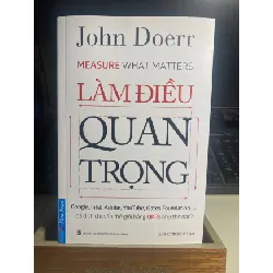 [Phiên Chợ Sách Cũ] Làm Điều Quan Trọng 2018 - John Doerr- NXB Tổng Hợp-Firtst News 0506 468009
