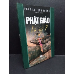 Phật giáo là gì? mới 80% ố nhẹ 2006 HCM1406 Pháp Sư Tịnh Không SÁCH TÂM LINH - TÔN GIÁO - THIỀN