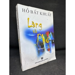 Làng Và Phố - Hồ Bất Khuất, mới 70% (có vết nước, Có chữ ký tác giả), 2009 SBM0202