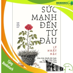 (TẶNG BOOKMARK) Sức mạnh đến từ đâu - Cảm giác muốn bỏ cuộc là bước đầu tiên dẫn đến thành công - Lý Nhất Nặc - 2025 - Tâm lý học ứng dụng