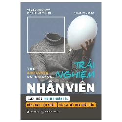 (TẶNG BOOKMARK) Trải nghiệm nhân viên - Cách thức thu hút nhân tài, nâng cao hiệu suất và đạt kết quả xuất sắc - TB_130K - Matthew Wride , Tracy Maylett - 2021