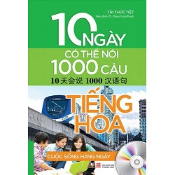 10 Ngày Có Thể Nói 1000 Câu Tiếng Hoa - Cuộc Sống Hằng Ngày - Tri Thức Việt, TS. Phạm Xuân Thành 187065