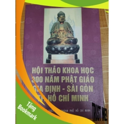 (TẶNG BOOKMARK) Hội thảo 300 năm Phật giáo Gia Định Sài Gòn - 2002 - 422 trang - LỊCH SỬ - CHÍNH TRỊ - TRIẾT HỌC - RBK2011-11