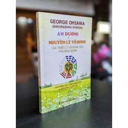Âm dương & Nguyên lý vô song của triết lý và khoa học phương Đông - George Ohshawa (Sakurazawa Nyoichi)