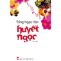 Huyết Ngọc - Tống Ngọc Hân - 2015 - Văn Học