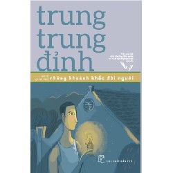 Những Khoảnh Khắc Đời Người - Trung Trung Đỉnh