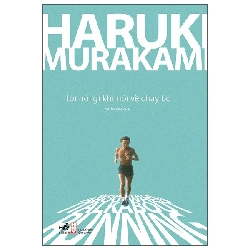 Tôi Nói Gì Khi Nói Về Chạy Bộ (2025) - Haruki Murakami