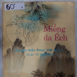 MIẾNG DA ẾCH (Truyện Thần Thoại Việt Nam).
Tác giả: Vũ Ngọc Đĩnh