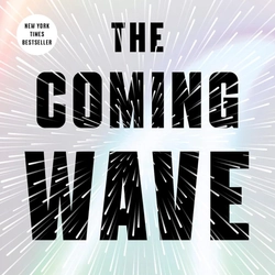 The Coming Wave: Technology, Power, and the Twenty-first Century's Greatest Dilemma