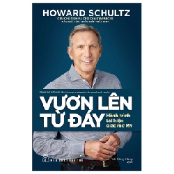 Vươn Lên Từ Đáy - Hành Trình Tái Hiện Giấc Mơ Mỹ - Howard Schultz