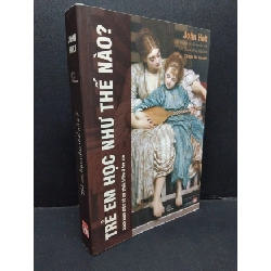 Trẻ em học như thế nào? John Holt mới 90% ố nhẹ 2023 HCM.ASB0811 Rebooks.vn