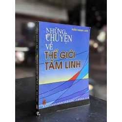 NHỮNG CHUYỆN VỀ THẾ GIỚI TÂM LINH - TRẦN NGỌC LÂN 209460