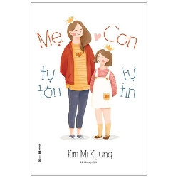 Mẹ tự tôn - Con tự tin - Kim Mi Kyung 2021 New 100% HCM.PO 28417